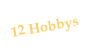 12 Hobbys