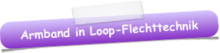 Armband in Loop-Flechttechnik