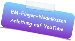 EM-Finger-Nadelkissen
Anleitung auf YouTube